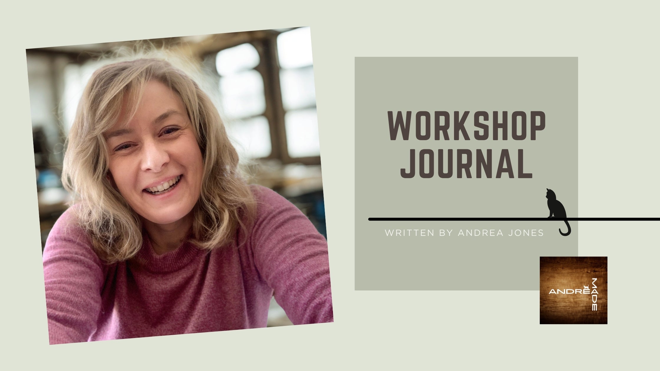 Andrea Jones smiling in her woodworking studio. Workshop Journal blog banner for Andrea made featuring muted green tones, studio-style typography, and a black cat silhouette